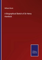 William Brock | A Biographical Sketch Of Sir Henry Havelock | Taschenbuch (2022)