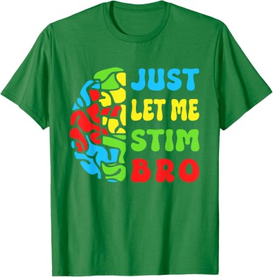Autism Awereness Neurodiversity Just Let Me Stim Bro Unisex T-Shirt