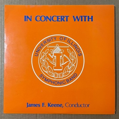 UNIVERSITY OF ILLINOIS SYMPHONIC BAND ''In Concert With'' '85  #116  JAMES F KEENE
