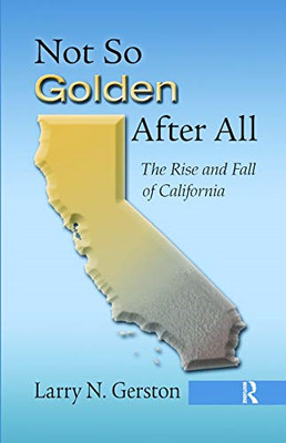 Not So Golden After All: The Rise and Fall of Californi - HardBack NEW Larry N.