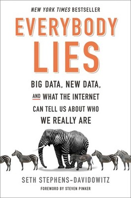 Everybody Lies: Big Data, New Data, and What the Internet Can Tell Us About ...