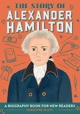 The Story of Alexander Hamilton: An Inspiring Biography for Young Readers (T...