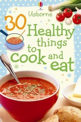 30 Healthy Things to Cook and eat (..., Gilpin, Rebecca