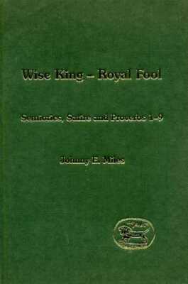 Miles, Johnny E WISE KING - ROYAL FOOL : SEMIOTICS, SATIRE AND PROVERBS 1-9 Hard