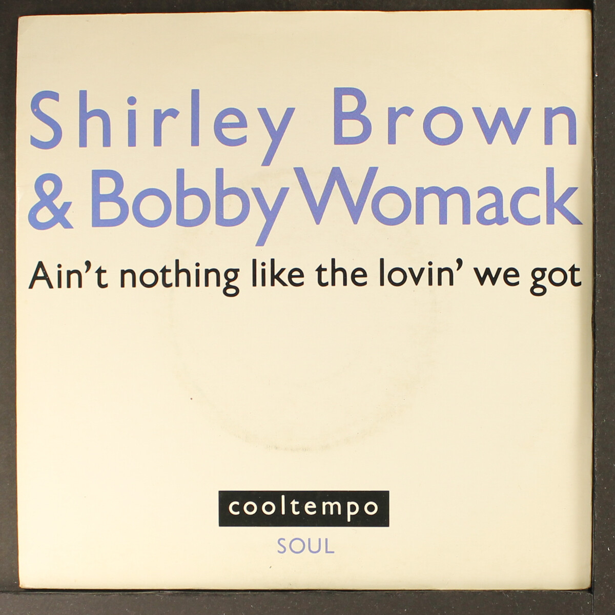 SHIRLEY BROWN BOBBY WOMACK: ain't nothing like the love we got COOLTEMPO  7