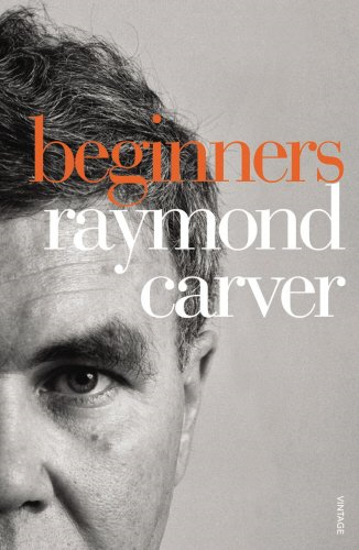 Beginners: the original version of What we talk about when... - Carver, Raymond