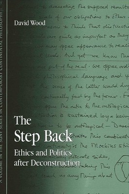 The Step Back: Ethics and Politics after Deconstruction by David Wood (English) 