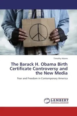 Timothy Adams | The Barack H. Obama Birth Certificate Controversy and the New...