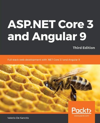 ASP.NET Core 3 and Angular 9: Full stack web development with .NET Core 3.1 ...