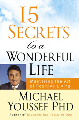 15 Secrets to a Wonderful Life: Mastering the Art of Positive Living by Michael