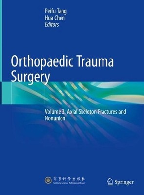 Orthopaedic Trauma Surgery: Volume 3: Axial Skeleton Fractures and Nonunion by P