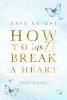 Arya Knight | How To (Not) Break A Heart | Taschenbuch | Deutsch (2024) | 413 S.