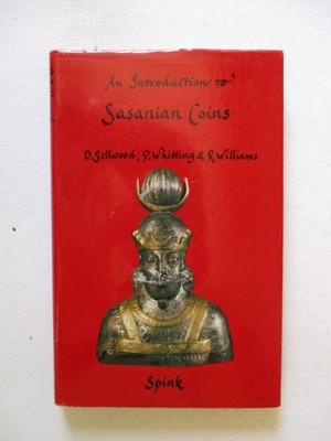 Sellwood, D & Whitting, P & Williams, R: AN INTRODUCTION TO SASANIAN COINS HC Bo