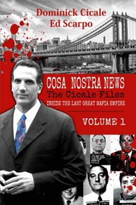 Cosa Nostra News: The Cicale Files, Vol. 1: Inside the Last Great Mafia Empir-,
