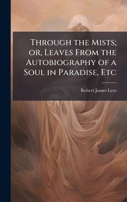 Robert James Le Through the Mists; or, Leaves From the Autobiograp (Taschenbuch)