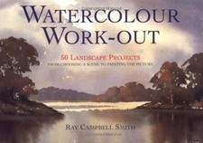 WATERCOLOR WORK-OUT: 50 LANDSCAPE PROJECTS FROM CHOOSING A By Ray Campbell Smith