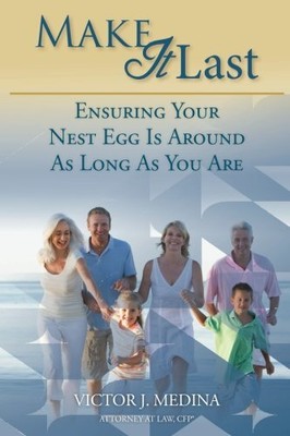 MAKE IT LAST: ENSURING YOUR NEST EGG IS AROUND AS LONG AS By Medina Victor J.