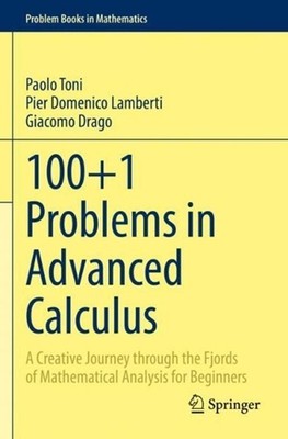 100+1 Problems in Advanced Calculus: A Creative Journey through the Fjords of Ma