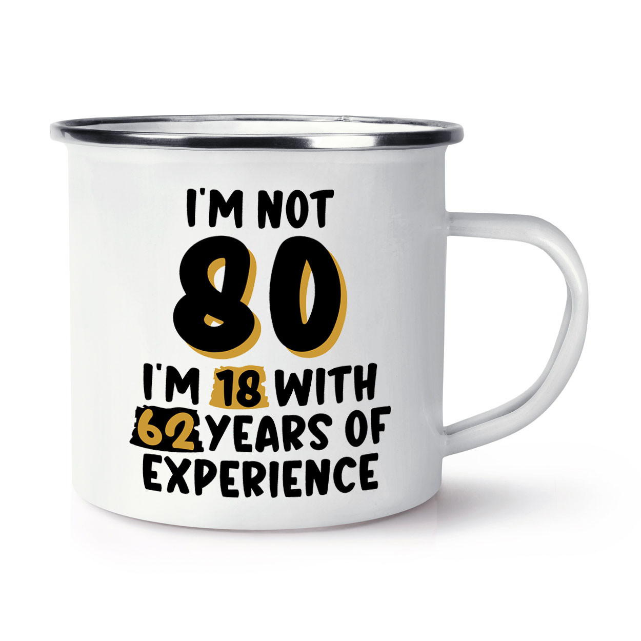 I'm Not 80 I'm 18 With 62 Years Enamel Mug Cup Grandma Grandad Birthday Dad