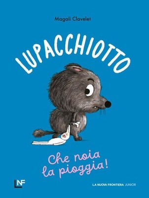 Magali Clavelet Bi Lupacchiotto. Che noia la pioggia! E (Paperback) (UK IMPORT)