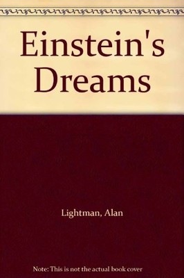 Einstein's Dreams By Alan Lightman. 9780747513780