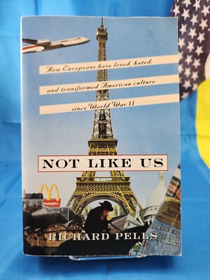 Not Like Us : How Europeans Have Loved, Hated, and Transformed American Culture