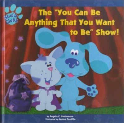 The You Can Be Anything That You Want to Be Show! by Angela C. Santomero