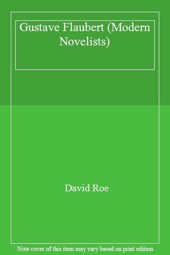 Gustave Flaubert (Modern Novelists) By David Roe. 9780333412473 | eBay