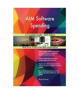 AIM Software Spending A Complete Guide - 2019 Edition, Gerardus Blokdyk
