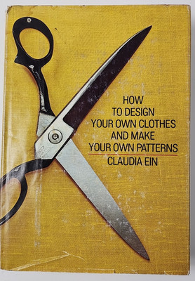 How to Design Your Own Clothes and Make Your Own Patterns Hardcov