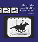 Muybridge and the Riddle of Locomotion by Marta Braun (Hardback, 2013)