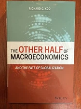 Other Half of Macroeconomics and the Fate of Globalization by Richard C. Koo...