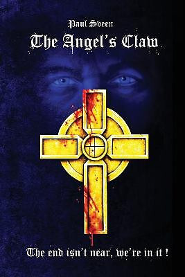 The Angels Claw: The End Isnt Near  Were In It! By Paul Olaf Sveen - New Copy...