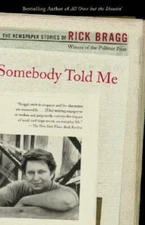 Somebody Told Me: The Newspaper Stories of Rick Bragg - Paperback - GOOD