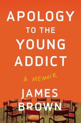 Apology to the Young Addict : A Memoir Hardcover James Brown