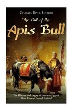 The Cult of the Apis Bull: The History and Legacy of Ancient Egypt's Most
