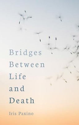 Bridges Between Life and Death - Paxino, Iris