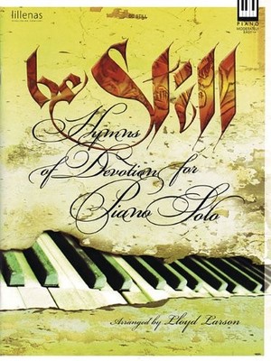 BE STILL: HYMNS OF DEVOTION FOR PIANO SOLO By Lloyd Larson **BRAND NEW**