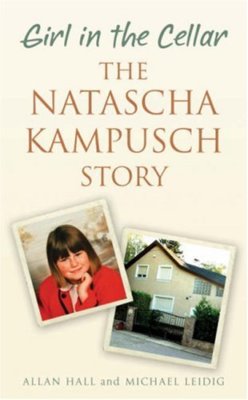 Girl in the Cellar - The Natascha Kampusch Story,Allan Hall And Michael Leidig