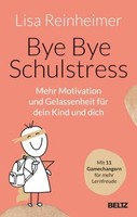 Bye Bye Schulstress: Mehr Motivation Und Gelassenheit FüR Dein Kind Und Dic