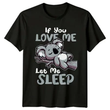 Funny Lazy Koala If You Love Me Let Me Sleep Animal Pun T-Shirt