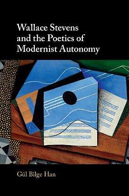 Wallace Stevens and the Poetics of Modernist Autonomy Han Hardback 9781108491778