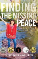 Finding The Missing Peace A Healing Journey To Wholeness Chris Duffy-Wentzel