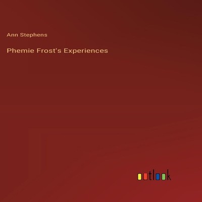 Phemie Frost's Experiences Ann Stephens Hardcover BoD Third Party
