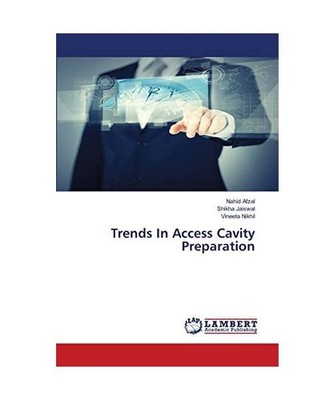Trends In Access Cavity Preparation, Jaiswal, Shikha