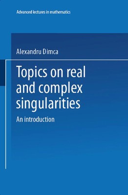 Topics on Real and Complex Singularities An Introduction Alexandru Dimca Buch