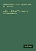 Henry Thompson (U. A.) | Letters Of Richard Thompson To Henry Thompson | Buch
