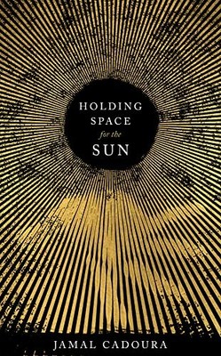 Holding Space for the Sun - Cadoura, Jamal