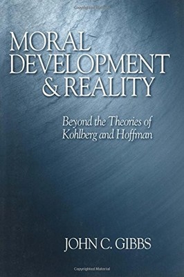 MORAL DEVELOPMENT AND REALITY: BEYOND THE THEORIES OF By John C. Gibbs BRAND NEW