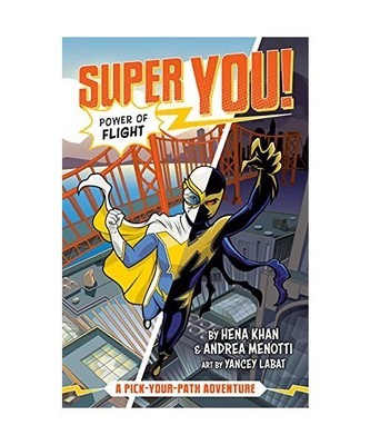 Power of Flight [Super You! #1]: A Pick-Your-Path Adventure, Hena Khan, Andrea M